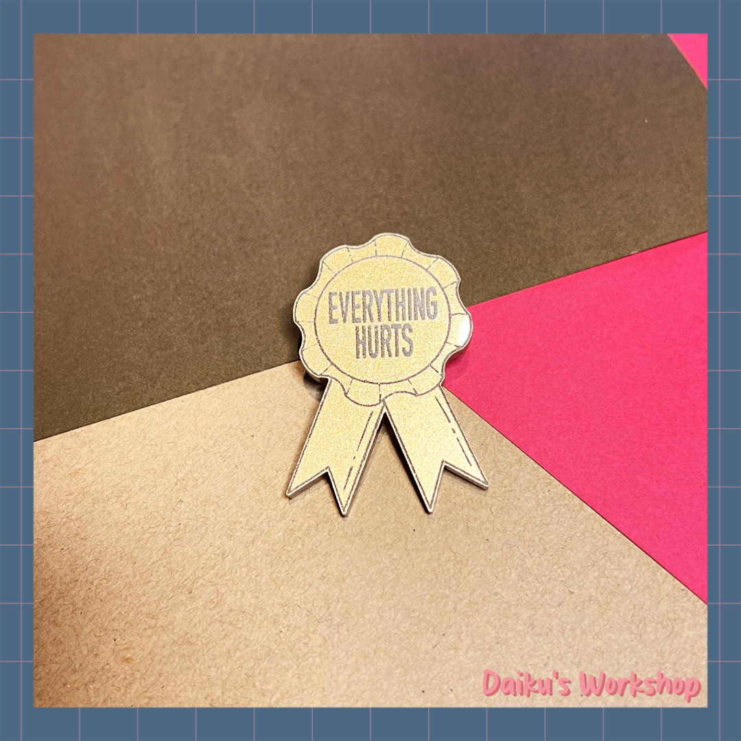 Everything Hurts Acrylic Pin